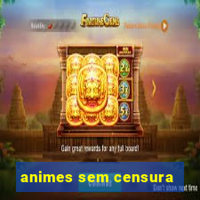 animes sem censura